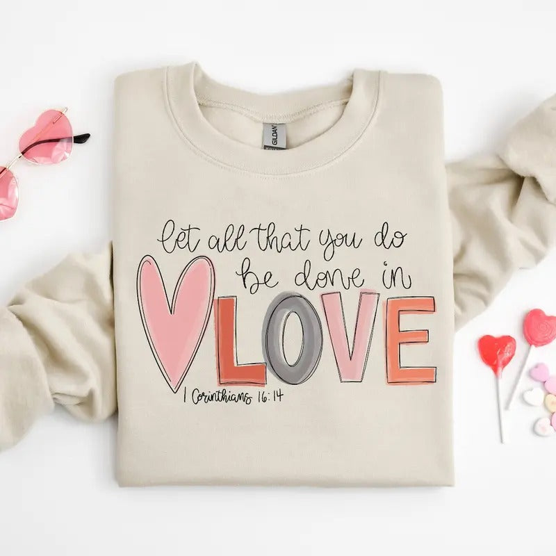 Let All That You Do Be Done Love Shirt Cute Shirt Shirt Love Quote T-Shirts, Hoodie, Sweatshirt - T-Shirt, Sweatshirt, Hoodie