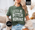 Let'S Be Better Humans Comfort Colors Shirt Kindness Cotton T-Shirts, Hoodie, Sweatshirt - T-Shirt, Sweatshirt, Hoodie