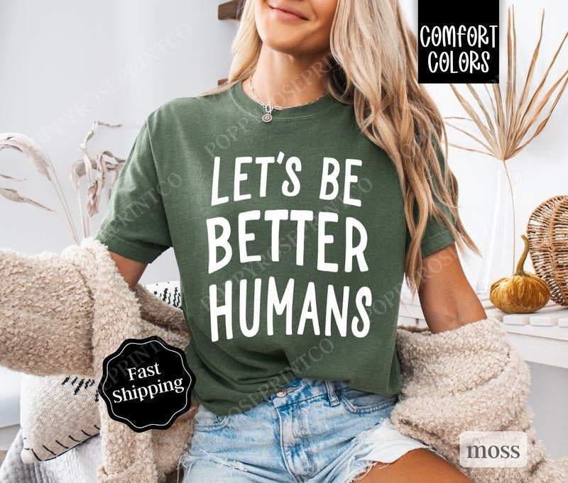 Let'S Be Better Humans Comfort Colors Shirt Kindness Cotton T-Shirts, Hoodie, Sweatshirt - T-Shirt, Sweatshirt, Hoodie
