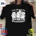 Lets All Go To The Warehouse Clay Graham Shirt Unisex T-shirt, Sweatshirt, Hoodie, Long Sleeve Tee - T-Shirt, Sweatshirt, Hoodie