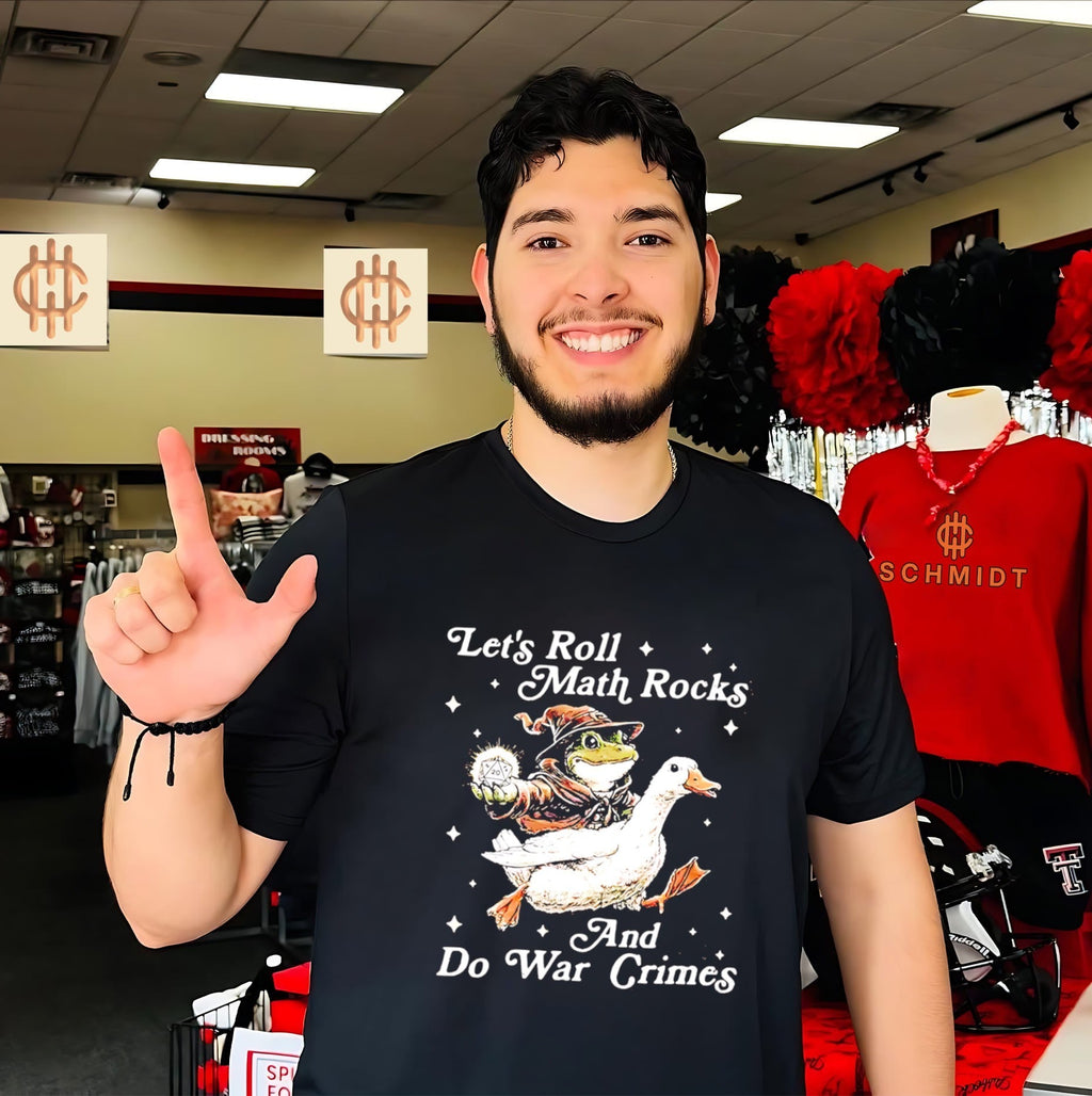 Lets roll math rocks and do war crimes shirt Unisex T-shirt, Sweatshirt, Hoodie, Long Sleeve Tee - T-Shirt, Sweatshirt, Hoodie