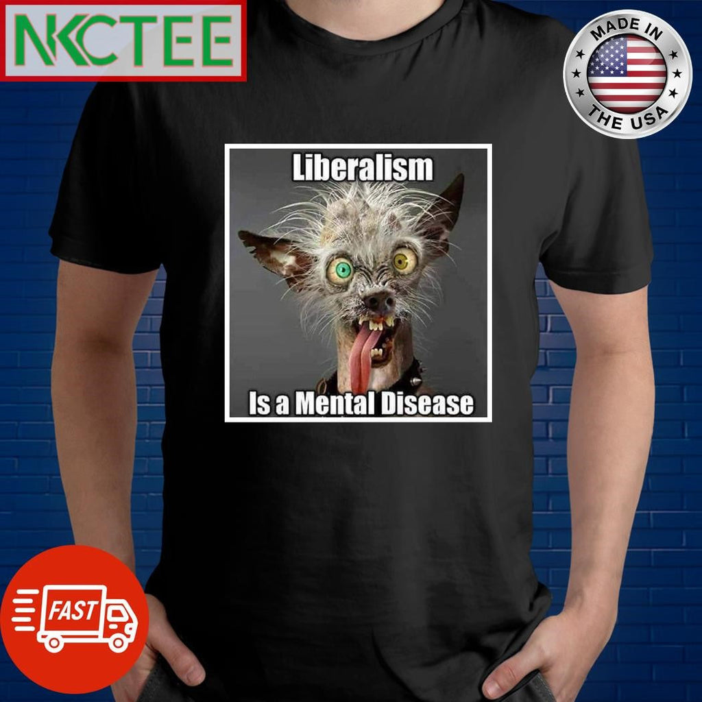 Liberalism is a mental disease shirt Unisex T-shirt, Sweatshirt, Hoodie, Long Sleeve Tee - T-Shirt, Sweatshirt, Hoodie