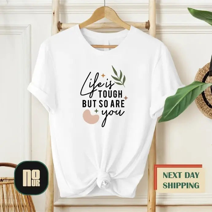 Life Is Tough But So Are You T-Shirts, Hoodie, Sweatshirt - T-Shirt, Sweatshirt, Hoodie