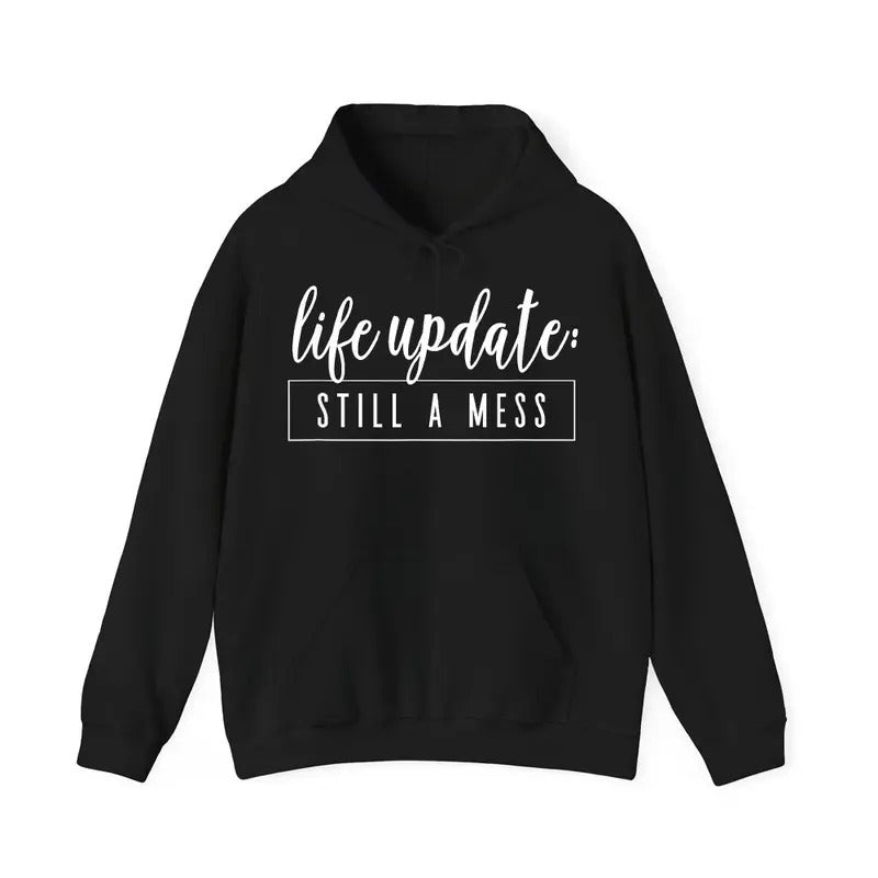 Life Update Still Mess Sarcastic Casual Street Fleece Fabric Hooded Perfect T-Shirts, Hoodie, Sweatshirt - T-Shirt, Sweatshirt, Hoodie