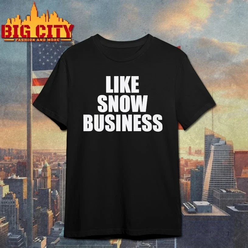Like snow business text shirt Unisex T-shirt, Sweatshirt, Hoodie, Long Sleeve Tee - T-Shirt, Sweatshirt, Hoodie
