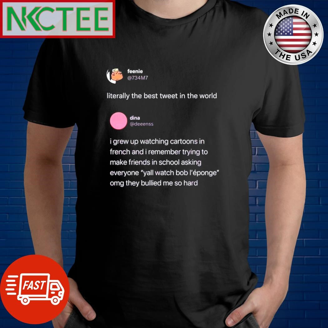 Literally the best tweet in the world shirt Unisex T-shirt, Sweatshirt, Hoodie, Long Sleeve Tee - T-Shirt, Sweatshirt, Hoodie