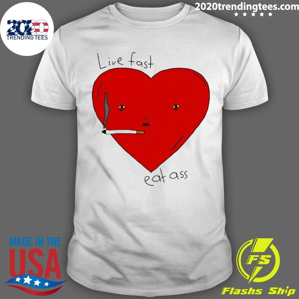 Live Fast Eat Ass Heart Shirt Unisex T-shirt, Sweatshirt, Hoodie, Long Sleeve Tee - T-Shirt, Sweatshirt, Hoodie