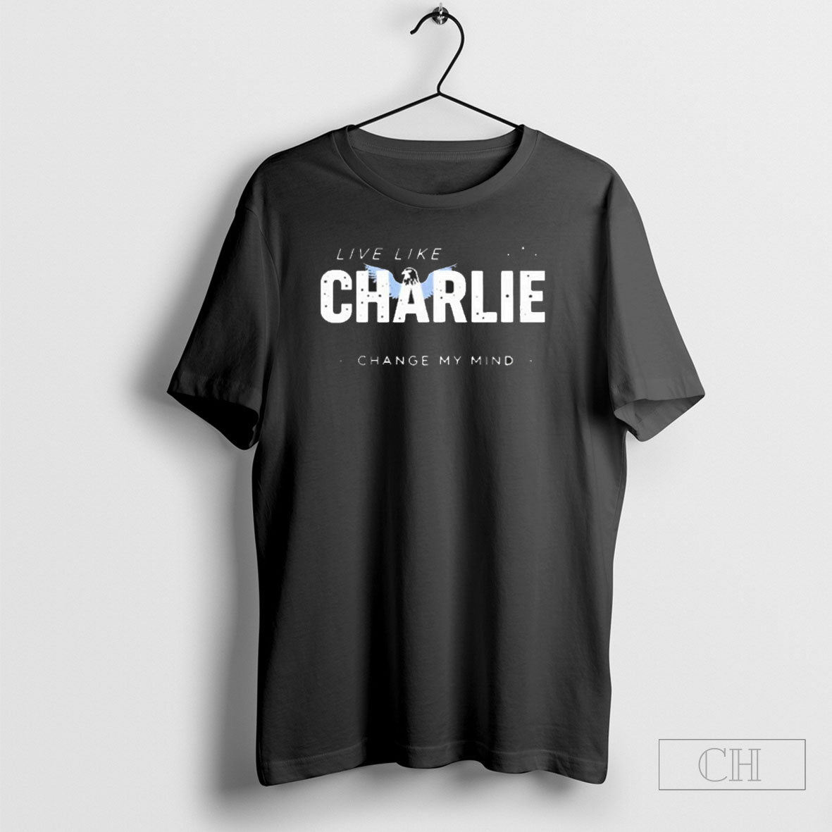 Live Like Charlie Change My Mind Unisex T-shirt, Sweatshirt, Hoodie, Long Sleeve Tee - T-Shirt, Sweatshirt, Hoodie