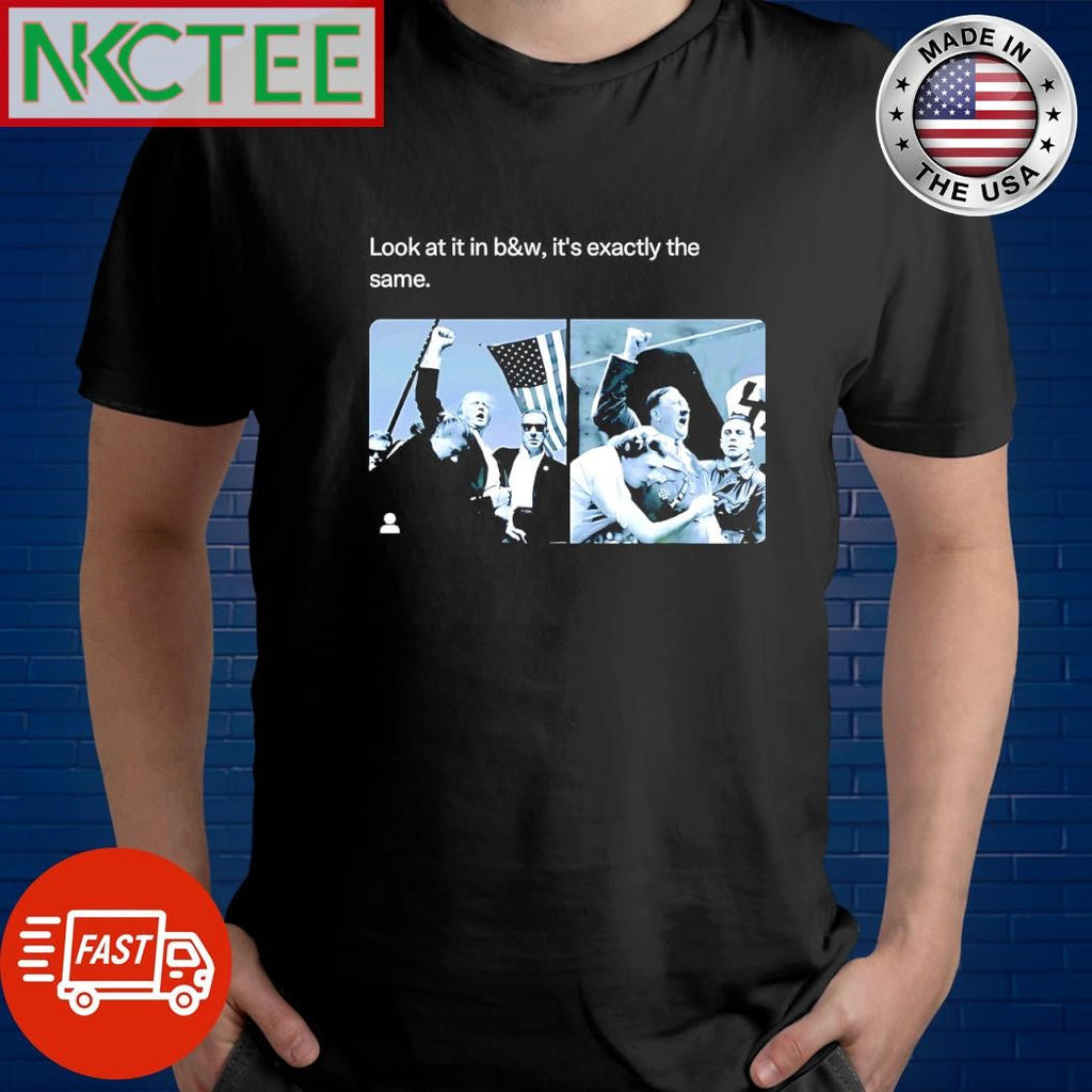 Look at in black and white it’s exactly the same Donald Trump Adolf Hitler shirt Unisex T-shirt, Sweatshirt, Hoodie, Long Sleeve Tee - T-Shirt, Sweatshirt, Hoodie