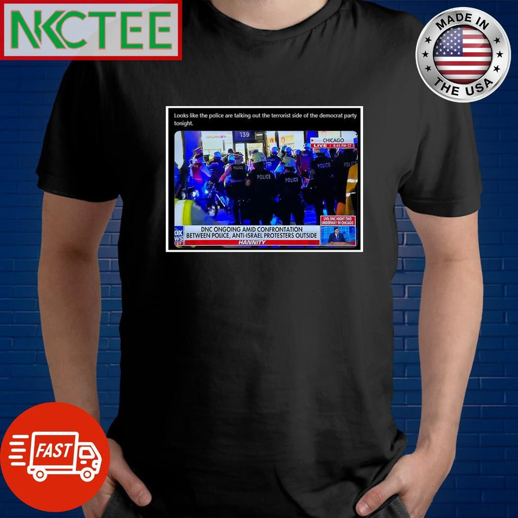 Looks like the police are talking out the terrorist side of the democratic party tonight shirt - T-Shirt, Sweatshirt, Hoodie