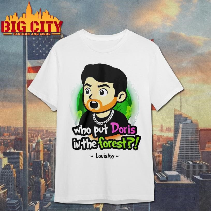 Official Louisayy Who Put Doris In The Forest Shirt Unisex T-shirt, Sweatshirt, Hoodie, Long Sleeve Tee - T-Shirt, Sweatshirt, Hoodie