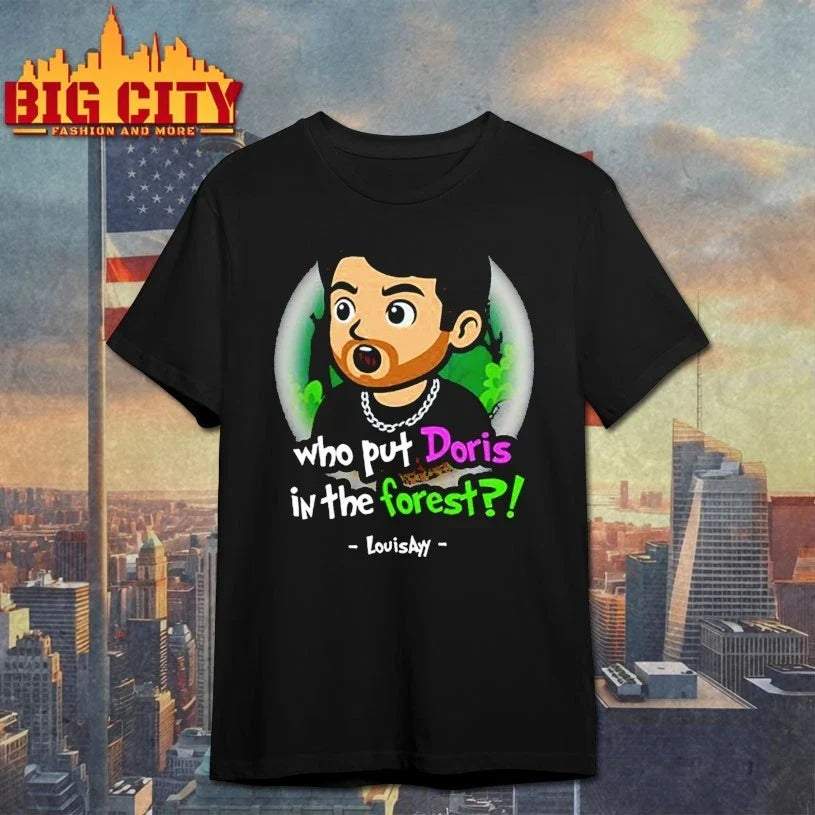 Louisayy Who Put Doris In The Forest shirt Unisex T-shirt, Sweatshirt, Hoodie, Long Sleeve Tee - T-Shirt, Sweatshirt, Hoodie