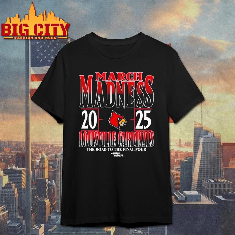 Louisville Cardinals 2025 Ncaa Di Mens Tournament March Madness The Road To The Final Four Shirt - T-Shirt, Sweatshirt, Hoodie