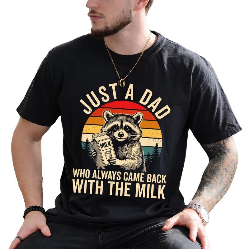 MAPTEES Funny Meme Raccoon Dad Just Dad Who Always Came Back Milk Funny Daddy T-Shirts, Hoodie, Sweatshirt - T-Shirt, Sweatshirt, Hoodie