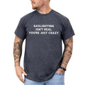 MAPTEES Gaslighting Isn'T Real Therapy Humor Ironic Statement Shirt Mental Health Sarcastic T-Shirts, Hoodie, Sweatshirt - T-Shirt, Sweatshirt, Hoodie