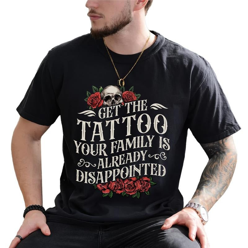 MAPTEES Get Tattoo Your Family Is Already Disappointed Funny Tattoos Sarcastic Funny Tattoo Lovers Shirt T-Shirts, Hoodie, Sweatshirt - T-Shirt, Sweatshirt, Hoodie