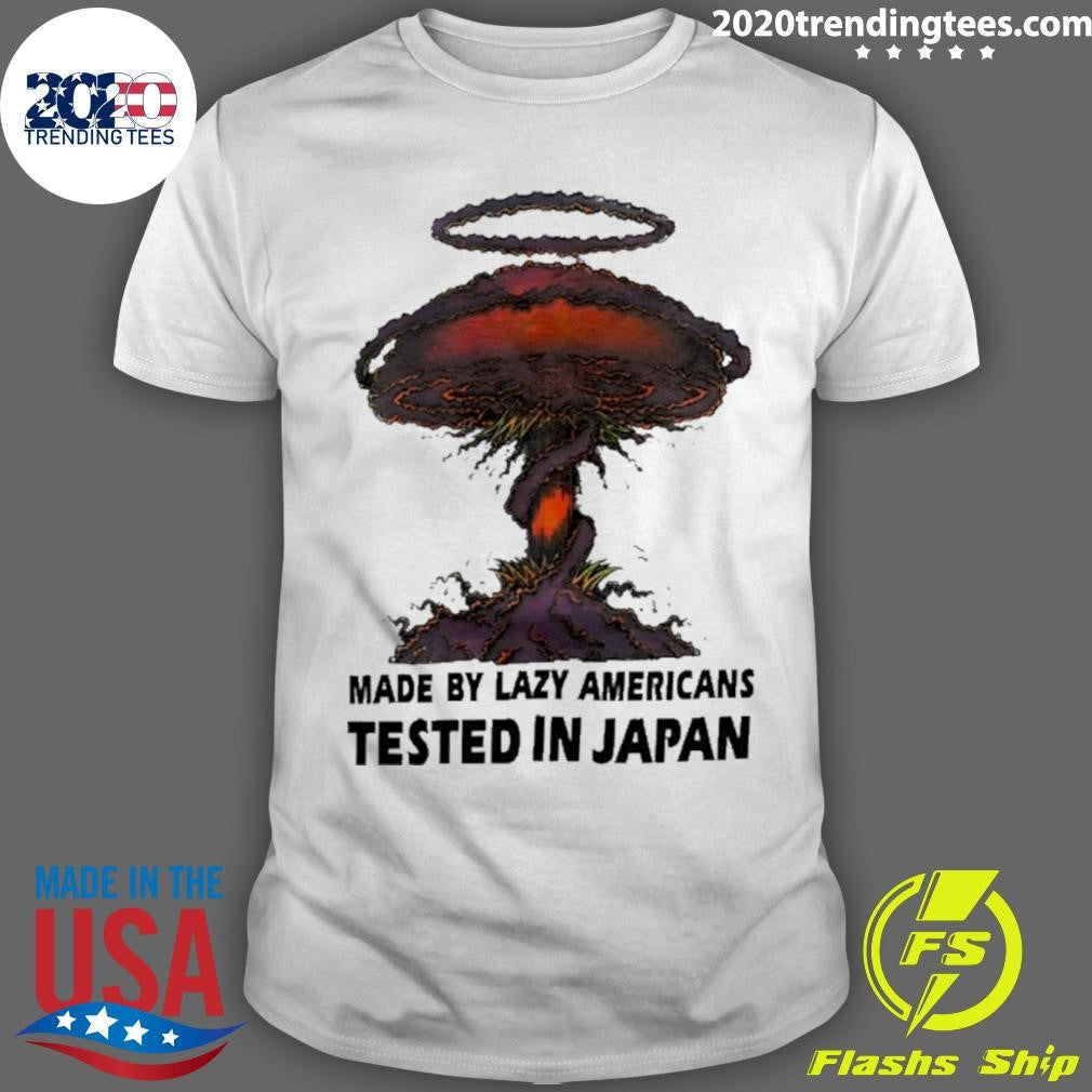 Made By Lazy Americans Tested In Japan Shirt Unisex T-shirt, Sweatshirt, Hoodie, Long Sleeve Tee - T-Shirt, Sweatshirt, Hoodie
