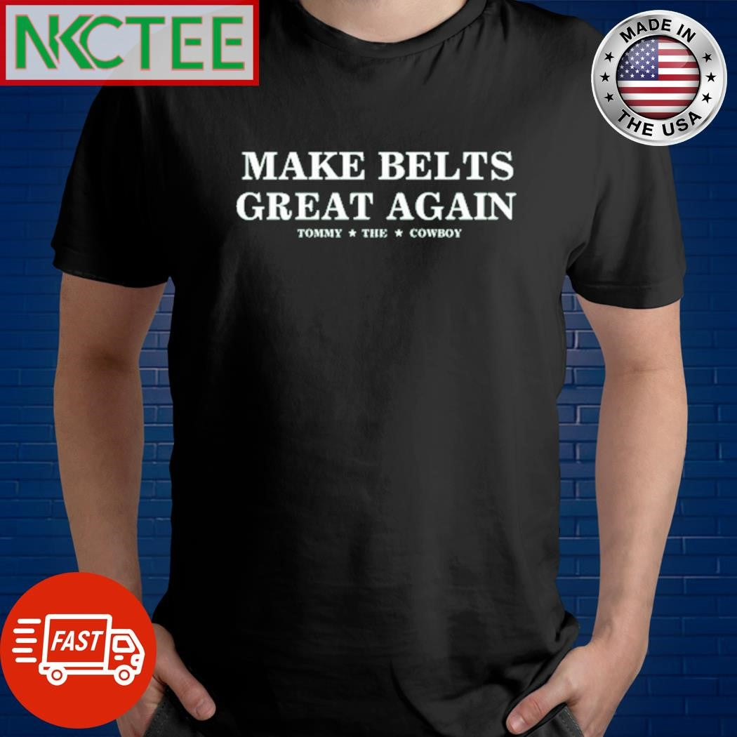 Make Belts Great Again Tee Shirt Unisex T-shirt, Sweatshirt, Hoodie, Long Sleeve Tee - T-Shirt, Sweatshirt, Hoodie
