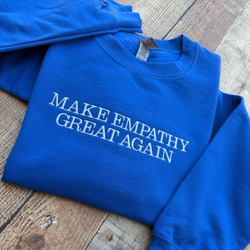 Make Empathy Great Again T-Shirts, Hoodie, Sweatshirt - T-Shirt, Sweatshirt, Hoodie