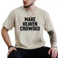 Make Heaven Crowded Christian Shirt Religious Unhinged Faith Bible Top T-Shirts, Hoodie, Sweatshirt - T-Shirt, Sweatshirt, Hoodie