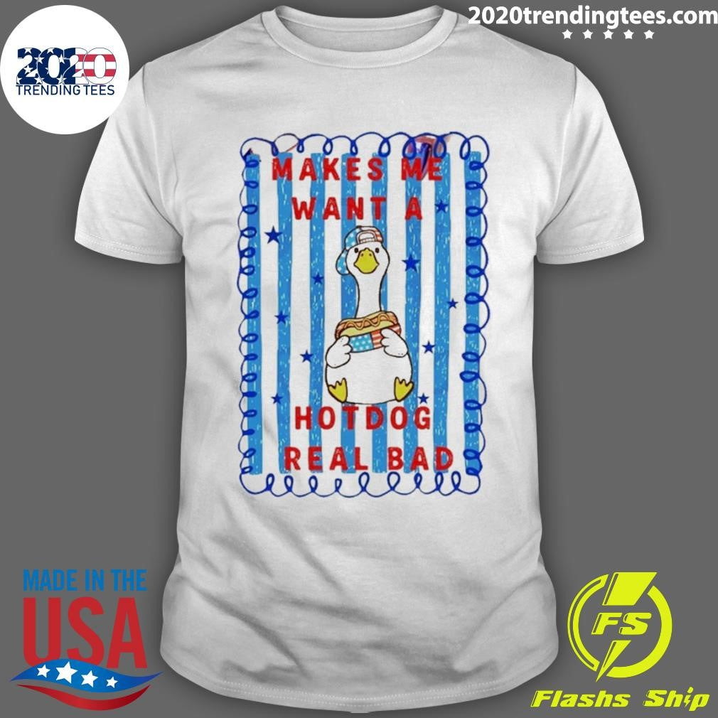 Makes Me Want A Hotdog Real Bad Goose Hotdog Fourth Of July Shirt Unisex T-shirt, Sweatshirt, Hoodie, Long Sleeve Tee - T-Shirt, Sweatshirt, Hoodie