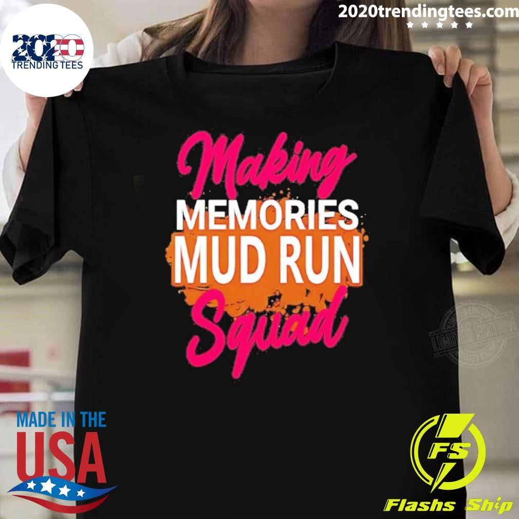Making Memories Mud Run Squad Shirt Unisex T-shirt, Sweatshirt, Hoodie, Long Sleeve Tee - T-Shirt, Sweatshirt, Hoodie