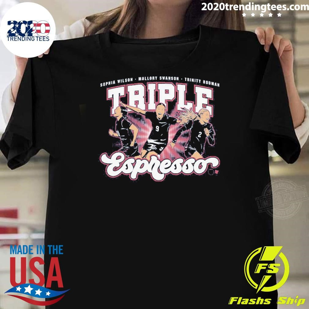 Mallory Swanson, Trinity Rodman and Sophia Wilson Triple Espresso 2026-27 Shirt Unisex T-shirt, Sweatshirt, Hoodie, Long Sleeve Tee - T-Shirt, Sweatshirt, Hoodie