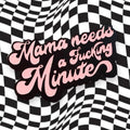 Mama Needs Minute Enamel Pin Brooch T-Shirts, Hoodie, Sweatshirt - T-Shirt, Sweatshirt, Hoodie