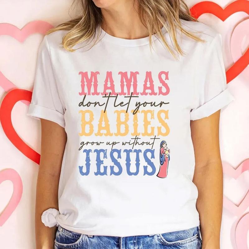 Mamas Do Not Let Your Babies Grow Up Without Jesus Casual Crew Neck Short Sleeve Tops Perfect T-Shirts, Hoodie, Sweatshirt - T-Shirt, Sweatshirt, Hoodie