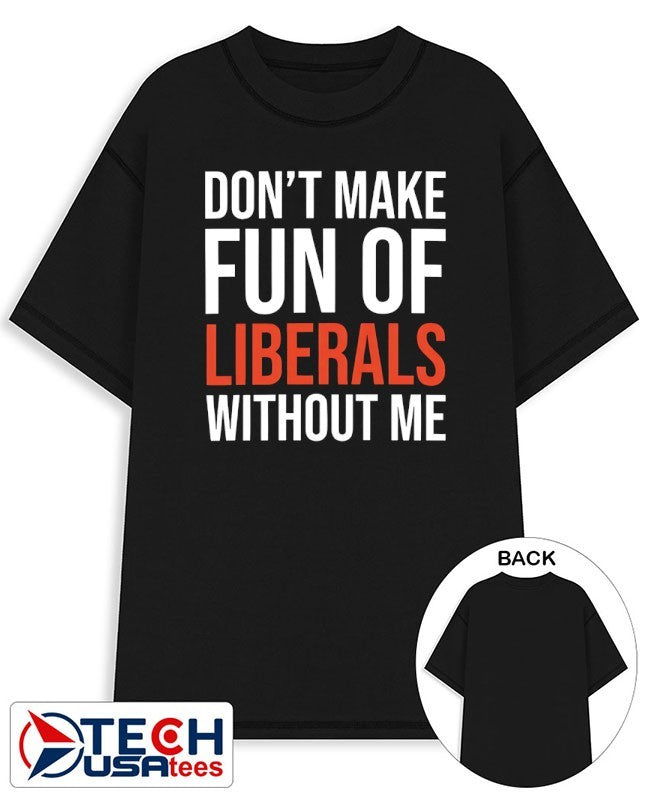 Mandy dont make fun of liberals without me shirt Unisex T-shirt, Sweatshirt, Hoodie, Long Sleeve Tee - T-Shirt, Sweatshirt, Hoodie