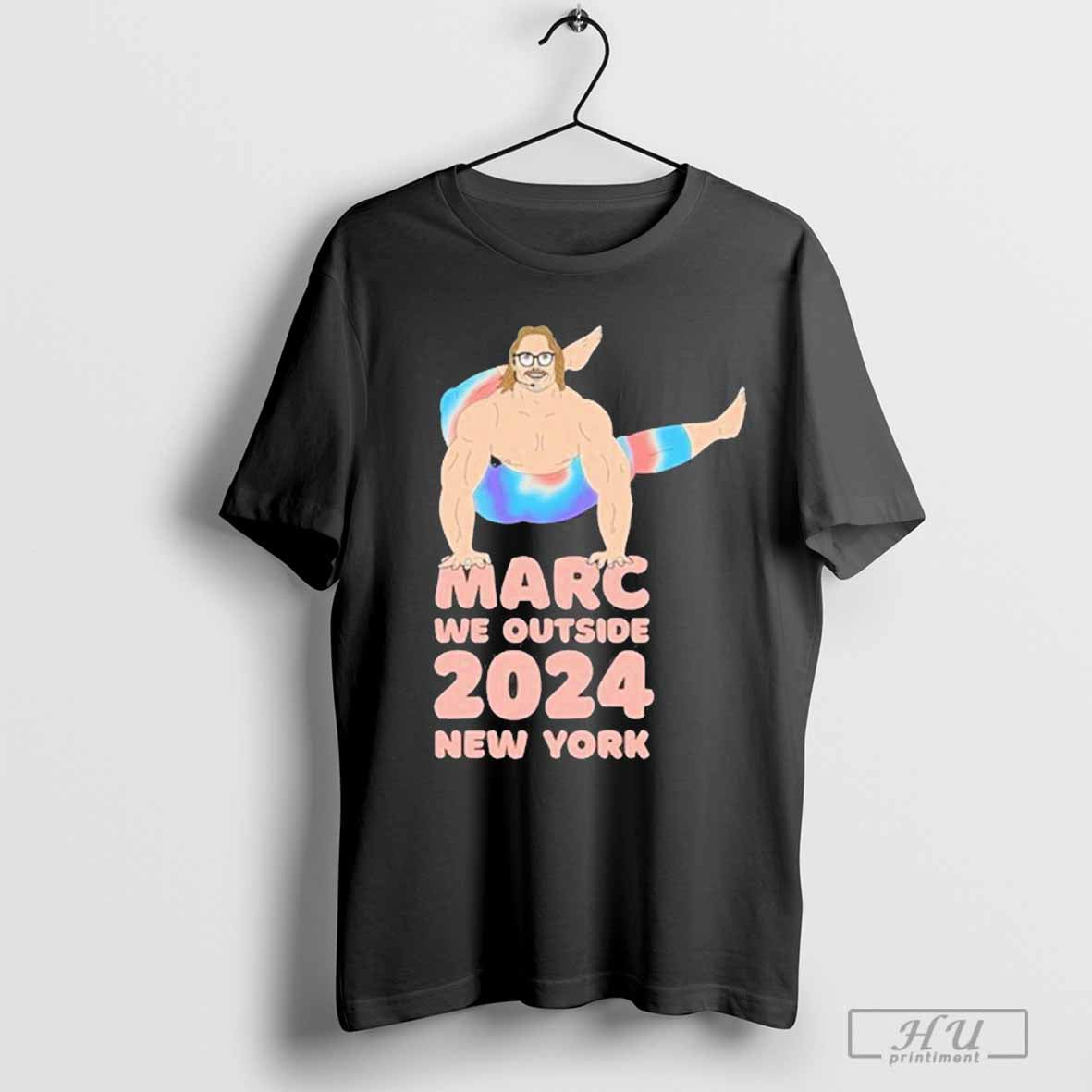 Marc We Outside 2024 New York Unisex T-shirt, Sweatshirt, Hoodie, Long Sleeve Tee - T-Shirt, Sweatshirt, Hoodie
