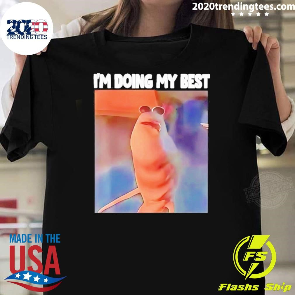 Marcus The Worm Meme Im Doing My Best Shirt Unisex T-shirt, Sweatshirt, Hoodie, Long Sleeve Tee - T-Shirt, Sweatshirt, Hoodie