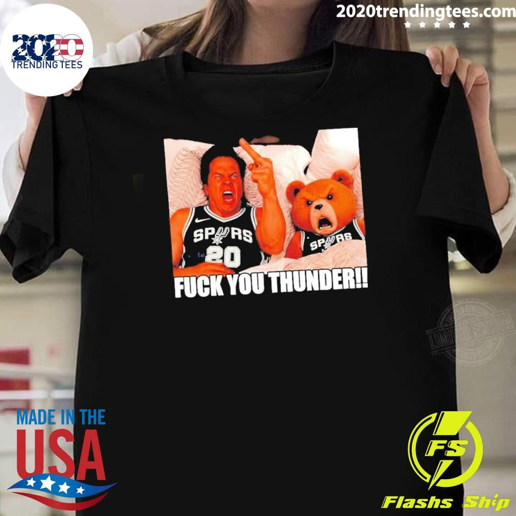 Mark Wahlberg Teddy Go Spurs Go San Antonio Spurs Basketball Fuck You Thunder Shirt Unisex T-shirt, Sweatshirt, Hoodie, Long Sleeve Tee - T-Shirt, Sweatshirt, Hoodie