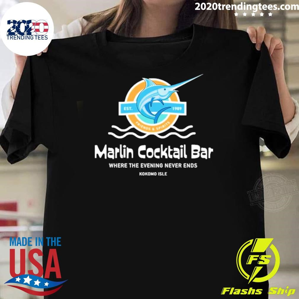 Marlin Cocktail Bar Where The Evening Never Ends Kokomo Isle EST. 1989 Shirt Unisex T-shirt, Sweatshirt, Hoodie, Long Sleeve Tee - T-Shirt, Sweatshirt, Hoodie
