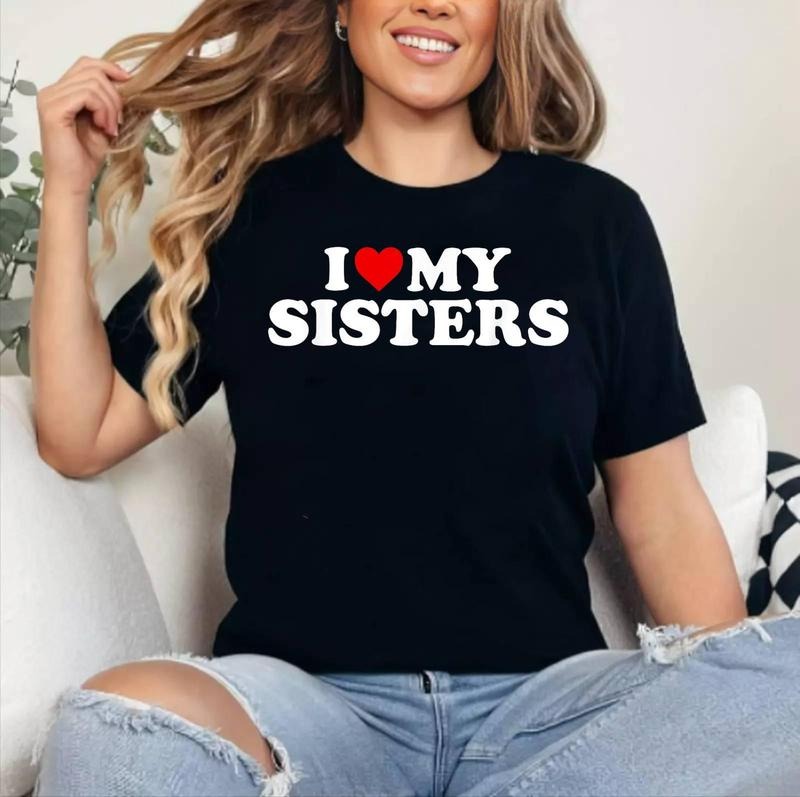Matching Family Love Shirts I Love My Sisters Cotton 100% Short Sleeve Top Womenswear T-Shirts, Hoodie, Sweatshirt - T-Shirt, Sweatshirt, Hoodie