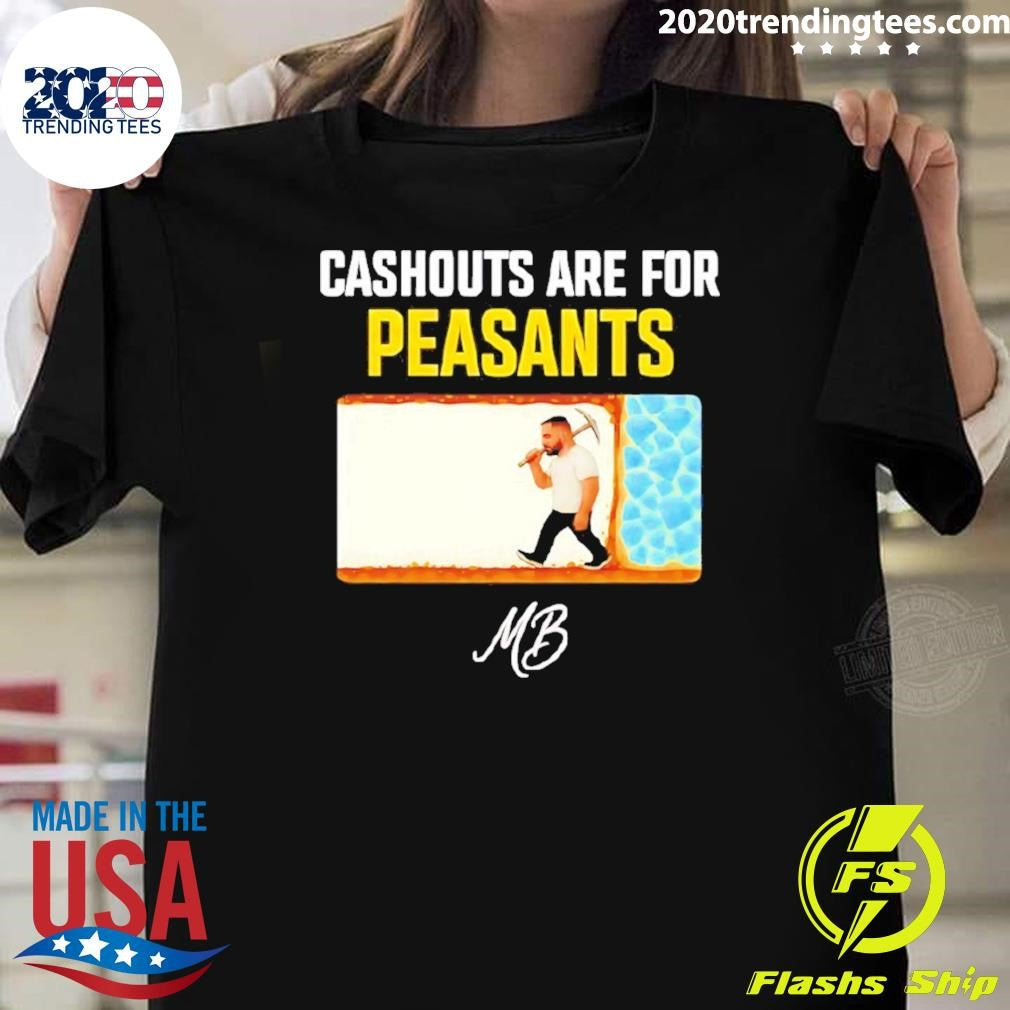 Matty Betss Cashouts Are For Peasants Shirt Unisex T-shirt, Sweatshirt, Hoodie, Long Sleeve Tee - T-Shirt, Sweatshirt, Hoodie