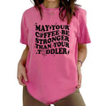May Your Coffee Be Stronger Than Your Funny Coffee Mom Coffee Lover Shirts Sarcastic Shirt Daily Basic Tops Womenswear Cotton Fabric Relaxed Fit Chic T-Shirts, Hoodie, Sweatshirt - T-Shirt, Sweatshirt, Hoodie