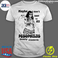 Maybe I Dont Want To Fit Pedophilic Beauty Standards Shirt Unisex T-shirt, Sweatshirt, Hoodie, Long Sleeve Tee - T-Shirt, Sweatshirt, Hoodie