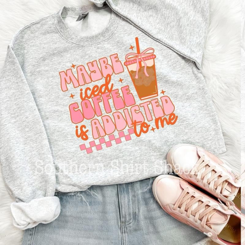 Maybe Iced Coffee Is Addicted Me Iced Coffee T-Shirts, Hoodie, Sweatshirt - T-Shirt, Sweatshirt, Hoodie