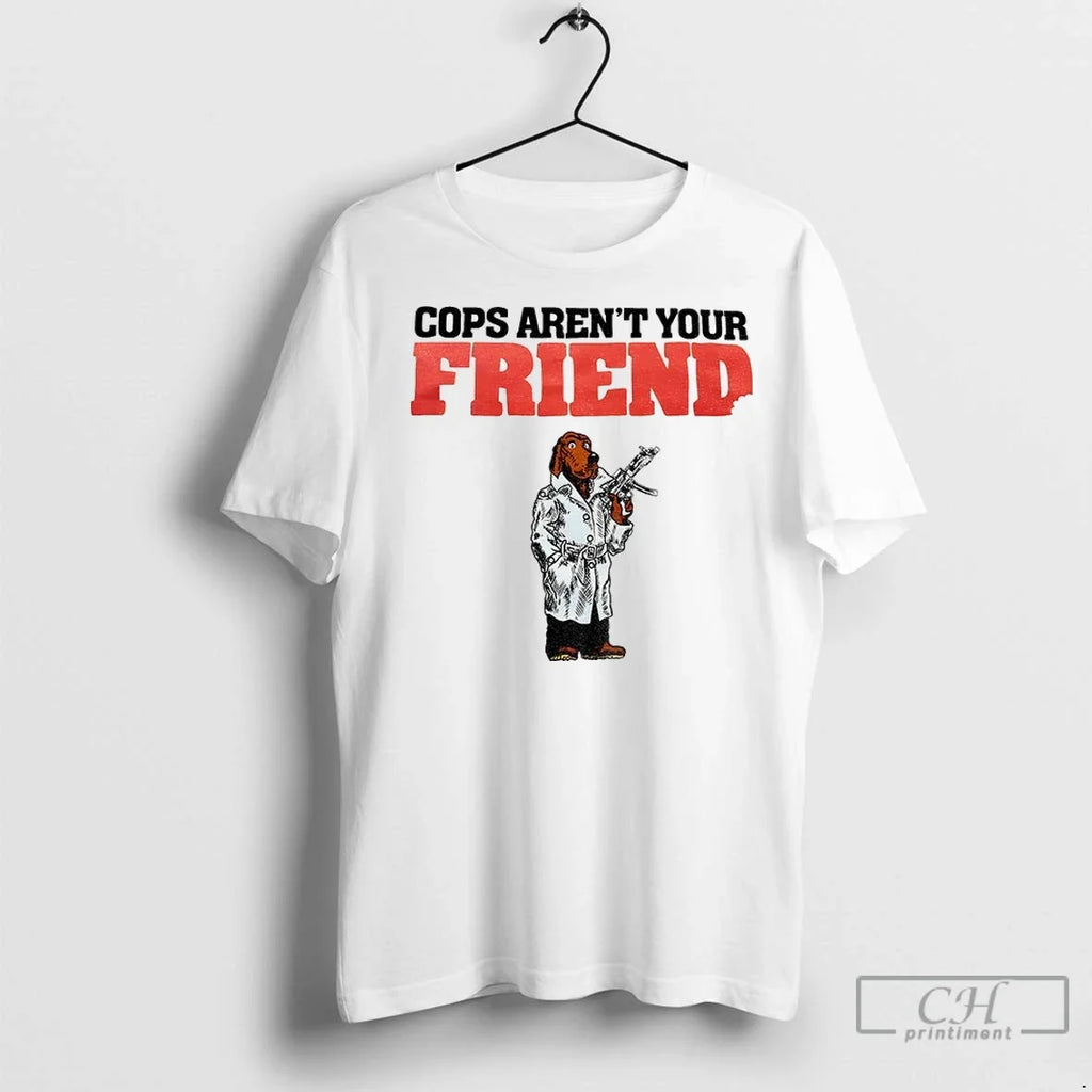 Mcgruff The Crime Dog Cops Arent Your Friend T Shirts Unisex T-shirt, Sweatshirt, Hoodie, Long Sleeve Tee - T-Shirt, Sweatshirt, Hoodie