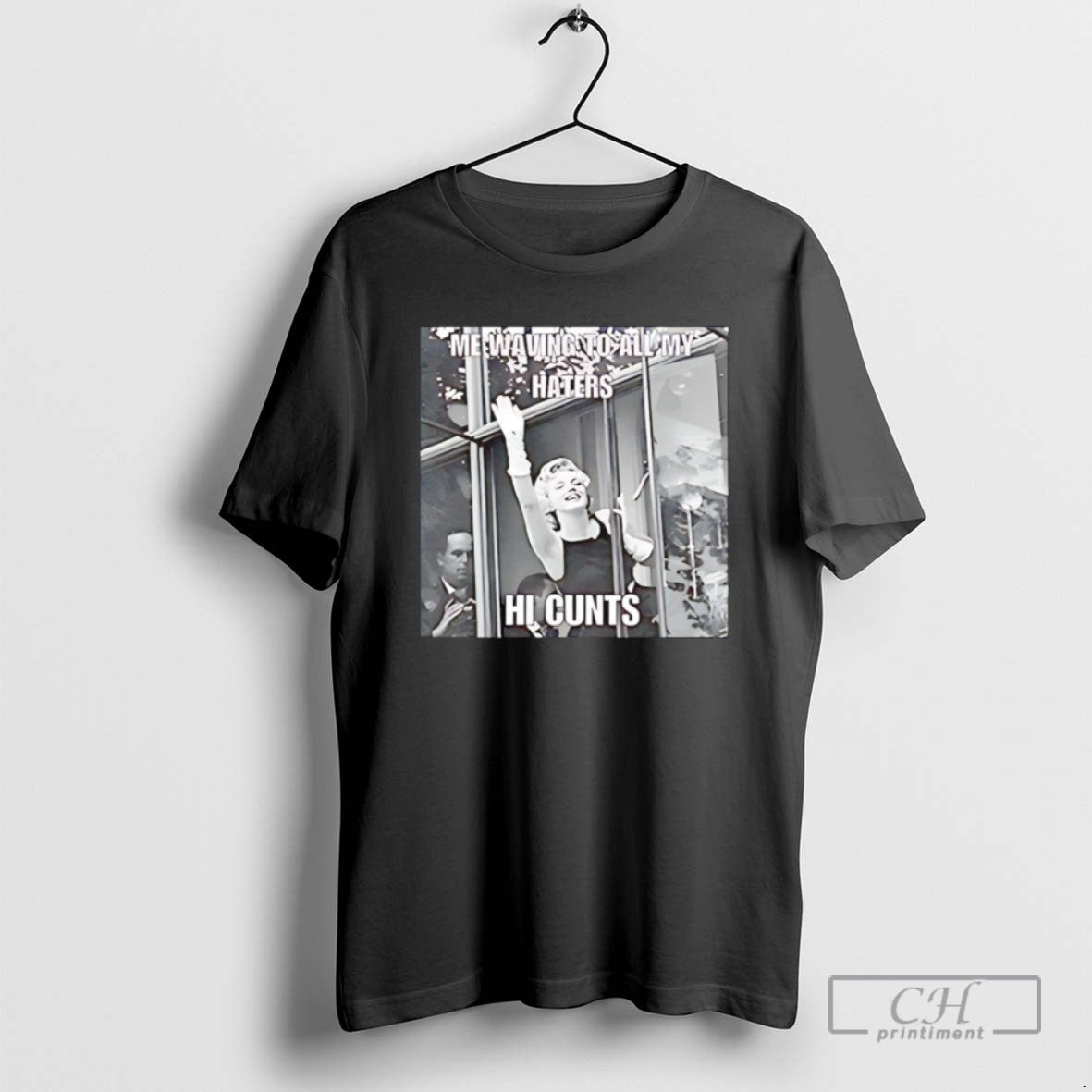 Me Waving To All My Haters Hi Cunts T Shirts Unisex T-shirt, Sweatshirt, Hoodie, Long Sleeve Tee - T-Shirt, Sweatshirt, Hoodie