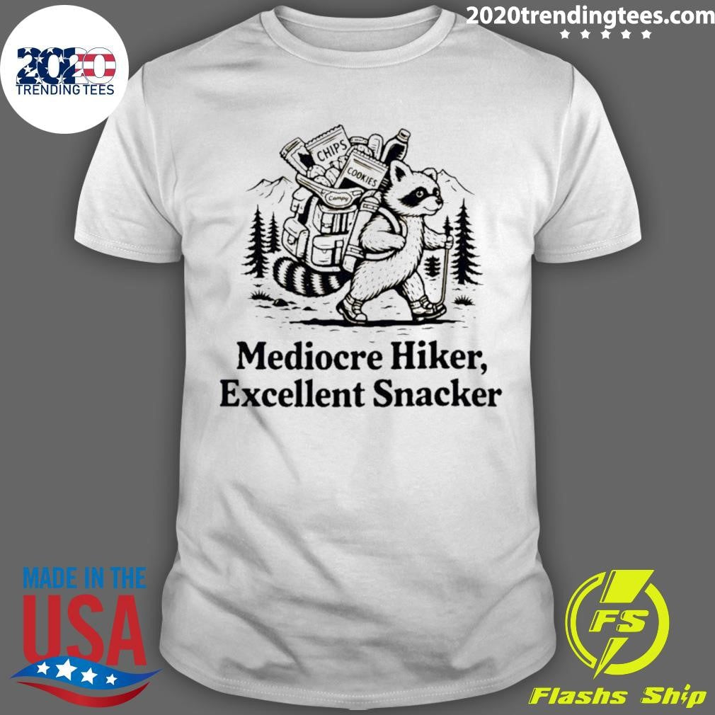 Mediocre Hiker Excellent Snacker Raccoon Shirt Unisex T-shirt, Sweatshirt, Hoodie, Long Sleeve Tee - T-Shirt, Sweatshirt, Hoodie