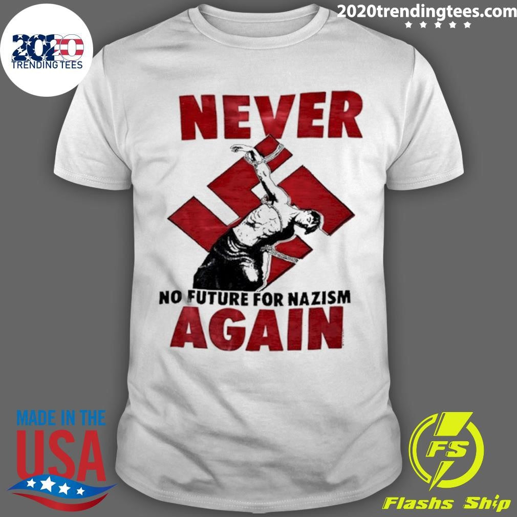 Mein Never No Future For Nazism Again Shirt Unisex T-shirt, Sweatshirt, Hoodie, Long Sleeve Tee - T-Shirt, Sweatshirt, Hoodie