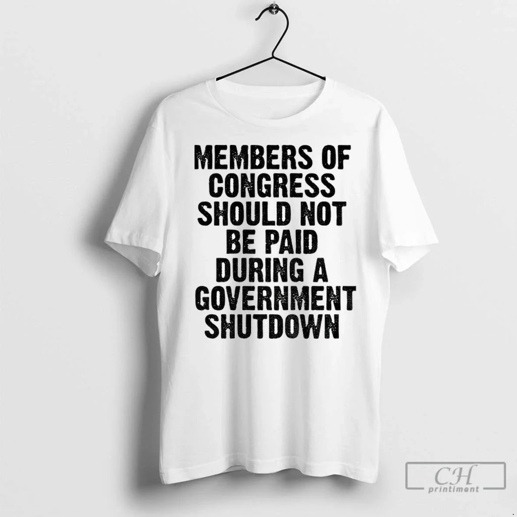 Member Of Congress Should Not Be Paid During Government Shutdown T Shirts Unisex T-shirt, Sweatshirt, Hoodie, Long Sleeve Tee - T-Shirt, Sweatshirt, Hoodie