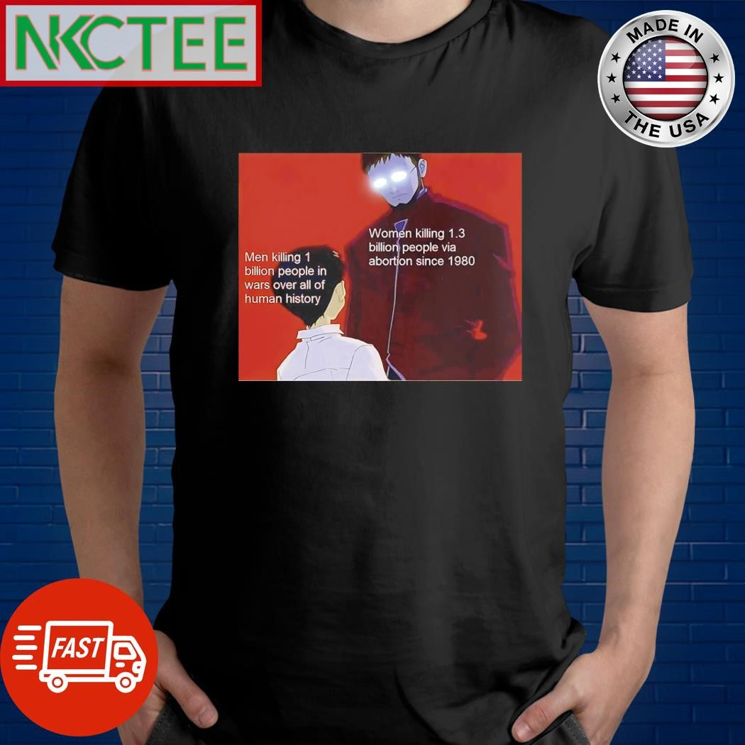 Men killing 1 billion people in wars over all of human history Women killing 1.3 billion people via abortion since 1980 shirt - T-Shirt, Sweatshirt, Hoodie