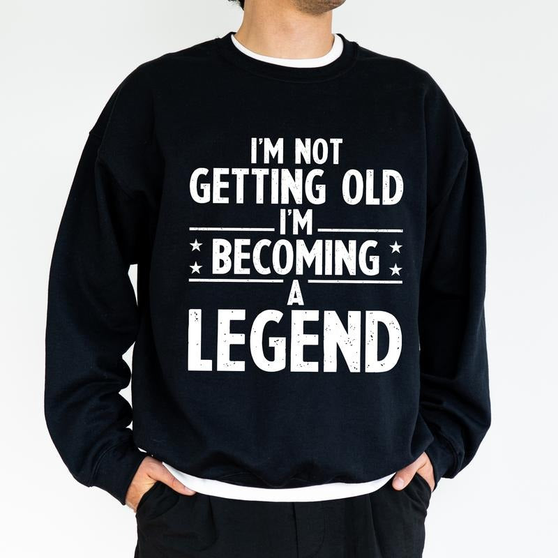 I'M Not Getting Old I'M Becoming Legend Funny Grandpa Funny Dad Long Sleeved Him T-Shirts, Hoodie, Sweatshirt - T-Shirt, Sweatshirt, Hoodie