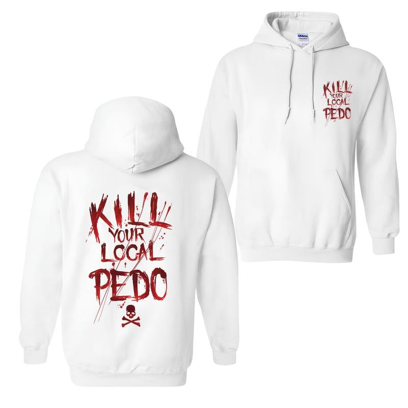 KILL YOUR LOCAL PEDO Red Letter White Print 2 Sided Naughty Clothes Comfort Errands Cotton Fabric Menswear Color Shirt T-Shirts, Hoodie, Sweatshirt - T-Shirt, Sweatshirt, Hoodie