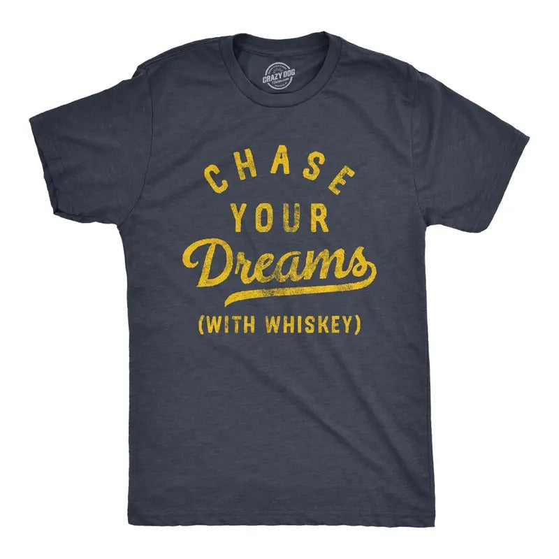 Chase Your Dreams Whiskey Funny Sarcastic Liquor Drinking Joke Guys Funny Cool Vintage Navy T-Shirts, Hoodie, Sweatshirt - T-Shirt, Sweatshirt, Hoodie