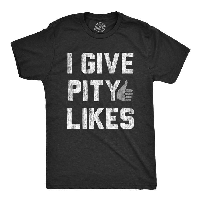 I Give Pity Likes Funny Social Media Novelty Guys T-Shirts, Hoodie, Sweatshirt - T-Shirt, Sweatshirt, Hoodie