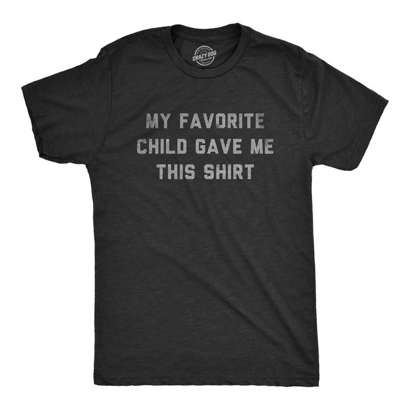 My Favorite Child Gave Me This Shirt Funny Parenting Joke Guys Funny Cool Vintage Black T-Shirts, Hoodie, Sweatshirt - T-Shirt, Sweatshirt, Hoodie